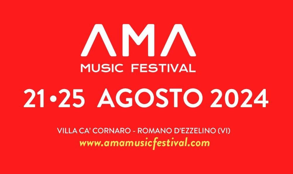 Dal 21 al 25 agosto 2024 Ama Festival Music Romano d'Ezzelino (VI)